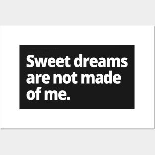 Sweet dreams are not made of me. Posters and Art